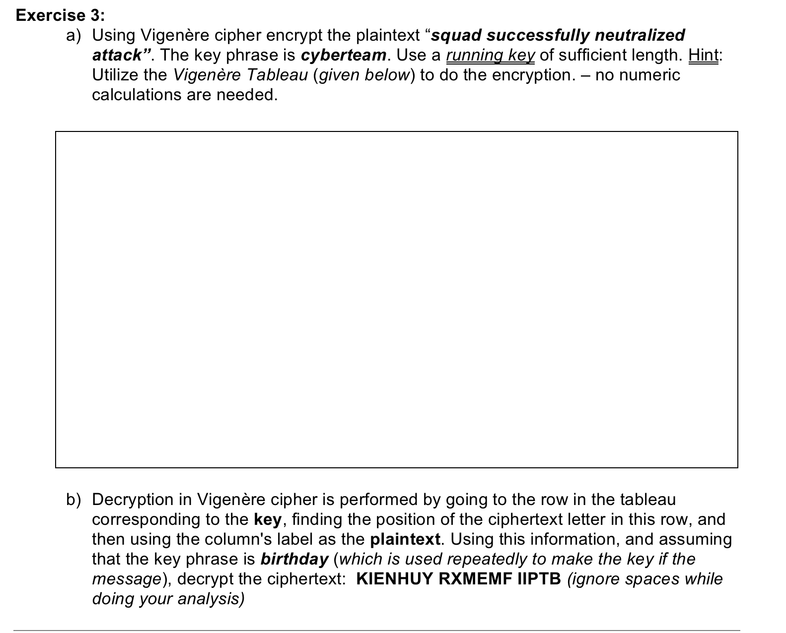 b) Decryption in Vigenre cipher is performed by going to the