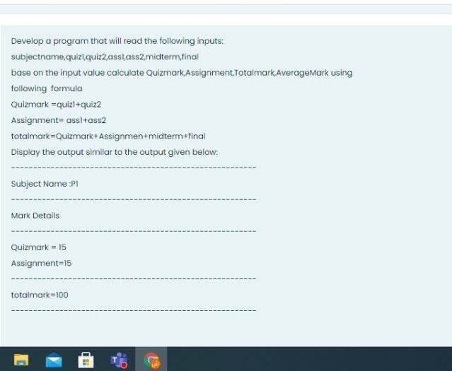 python Develop a program that will read the following inputs: subjectname,quizl quizz,assi,ass2.midterm,