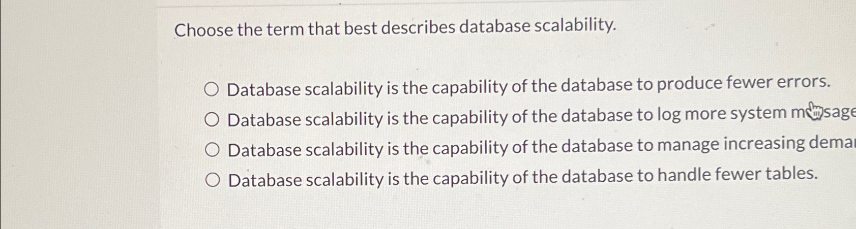  Choose the term that best describes database scalability. Database scalability is