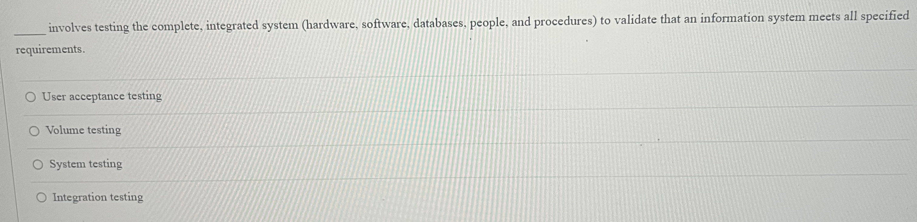  involves testing the complete, integrated system (hardware, software, databases, people, and