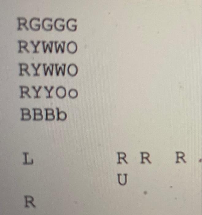 2 RGGGG RYWWO RYWWO RYYOO BBBB L RRR. U R |R|G|G|G|G| +-+-+-+-+-+