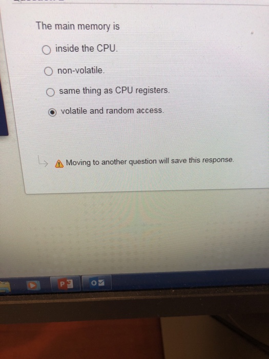  he main memory is O inside the CPU. O non-volatile O