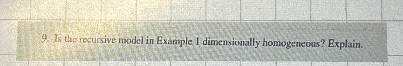  Is the recursive model in Example 1 dimensionally homogeneous? Explain. 