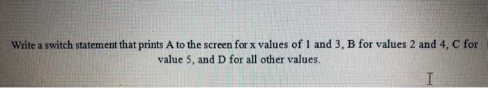  c++ code Write a switch statement that prints A to the