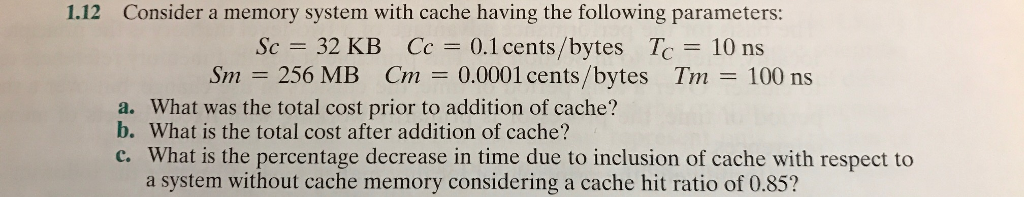 Consider a memory system with cache having the following parameters: S_c