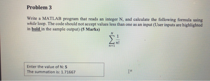  Problem 3 Write a MATLAB program that reads an integer N,