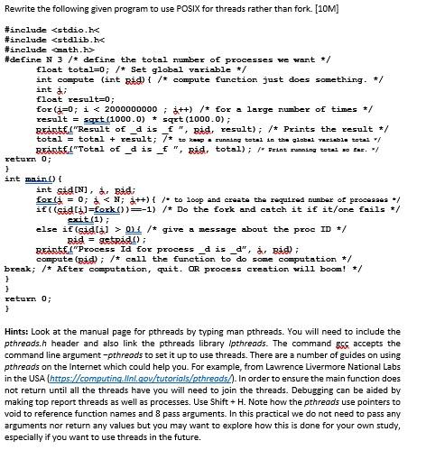 Rewrite the following given program to use POSIX for threads rather