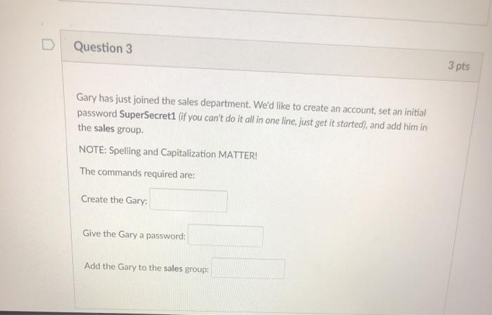  linux please Question 3 3 pts Gary has just joined the