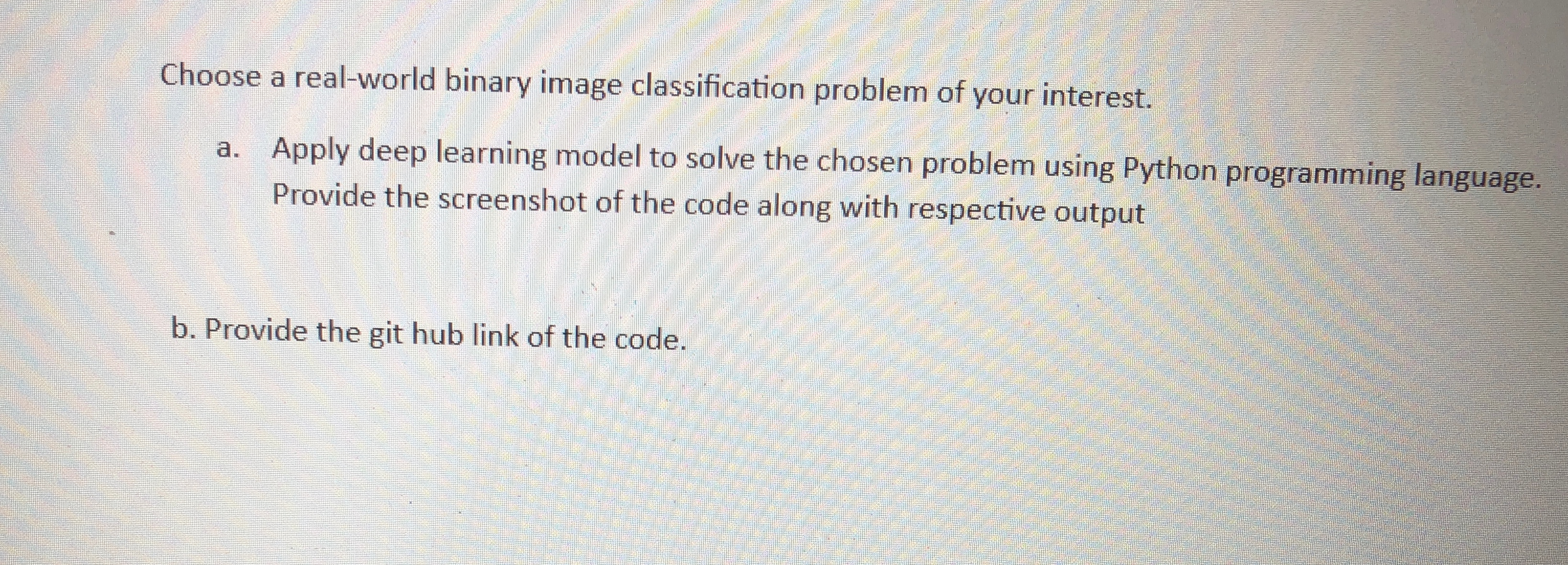  Choose a real-world binary image classification problem of your interest. a.