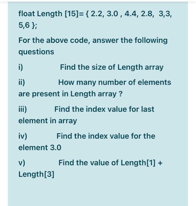  float Length [15]= { 2.2, 3.0, 4.4, 2.8, 3,3, 5,6 };