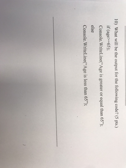  What will be the output for the following code? if (age