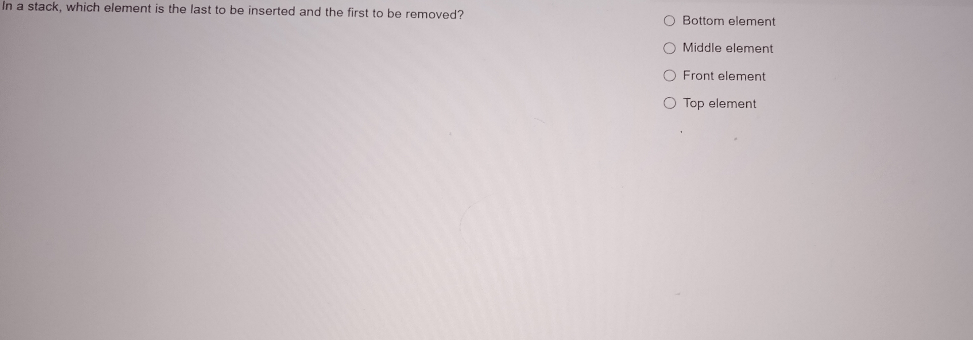  In a stack, which element is the last to be inserted