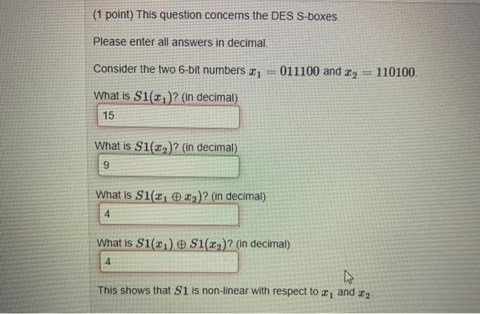  (1 point) This question concerns the DES S-boxes. Please enter all