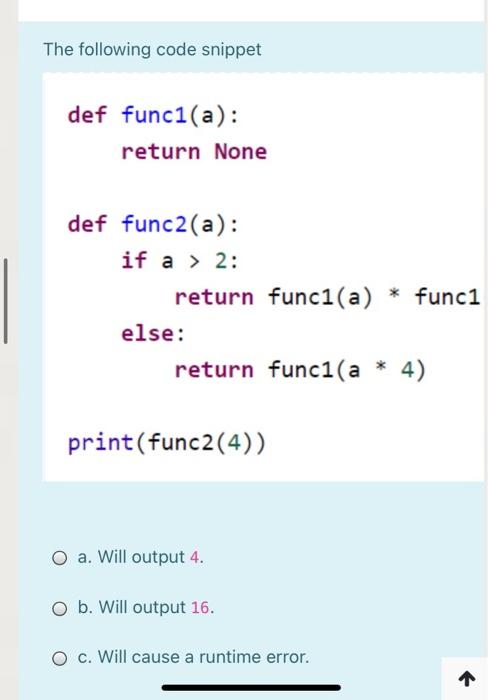  The following code snippet def func1(a): return None def func2(a): if