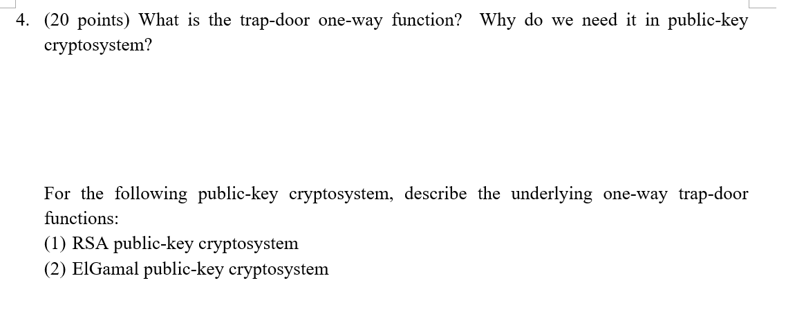  4. (20 points) What is the trap-door one-way function? Why do