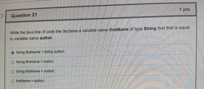  1 pts Question 21 Write the java line of code the