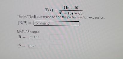  F(s)=11s+19s2+16s+60 The MATLAB command to find the partial fraction expansion: [R,P]=