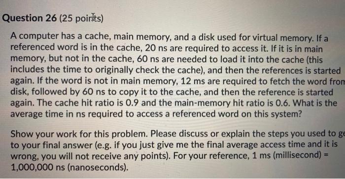  Question 26 (25 points) A computer has a cache, main memory,