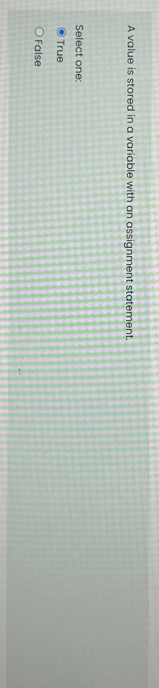  A value is stored in a variable with an assignment statement.