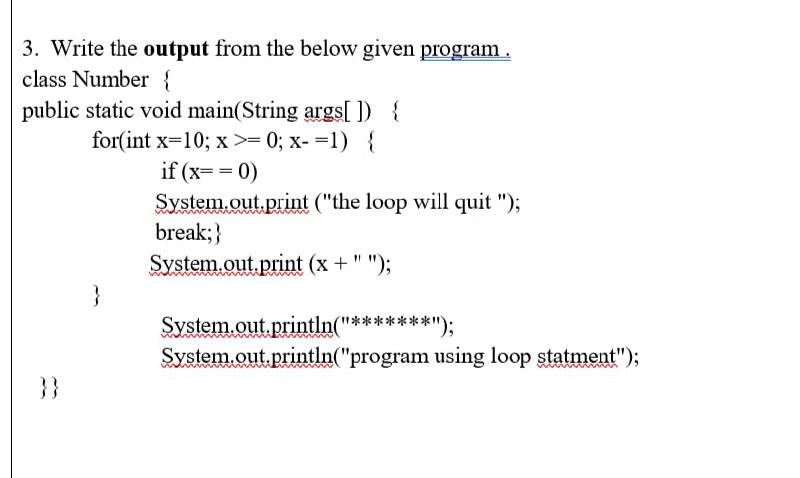  3. Write the output from the below given program. class Number
