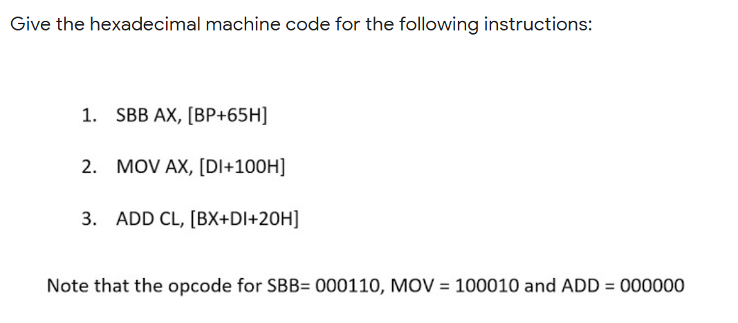 Give the hexadecimal machine code for the following instructions: 1. SBB