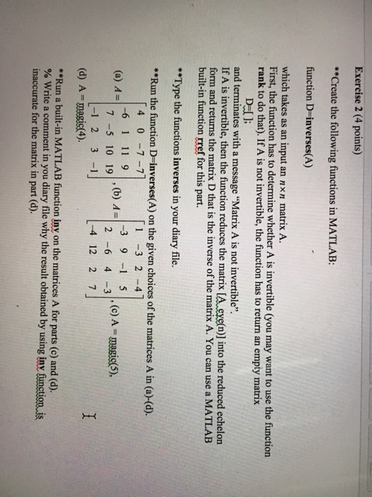  Please help Create the following functions in MATLAB: function D=inverses(A) which