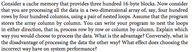  Consider a cache memory that provides three hundred 16-byte blocks. Now