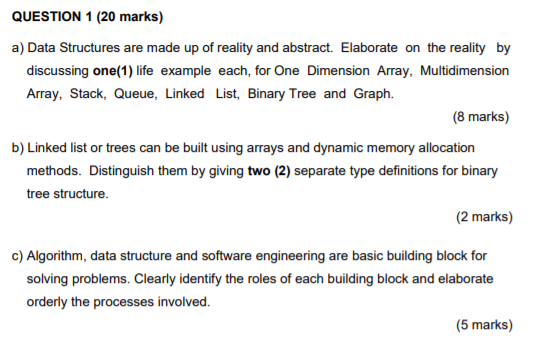  QUESTION 1 (20 marks) a) Data Structures are made up of