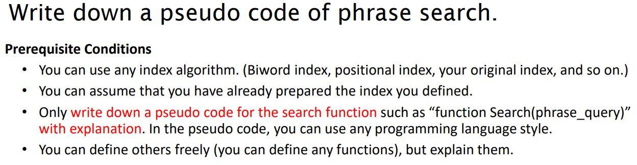  Write down a pseudo code of phrase search. . . Prerequisite
