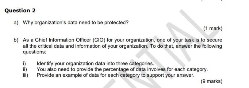  Question 2 a) Why organization's data need to be protected? (1