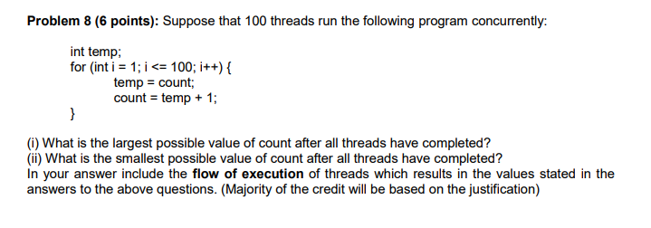  Problem 8 (6 points): Suppose that 100 threads run the following