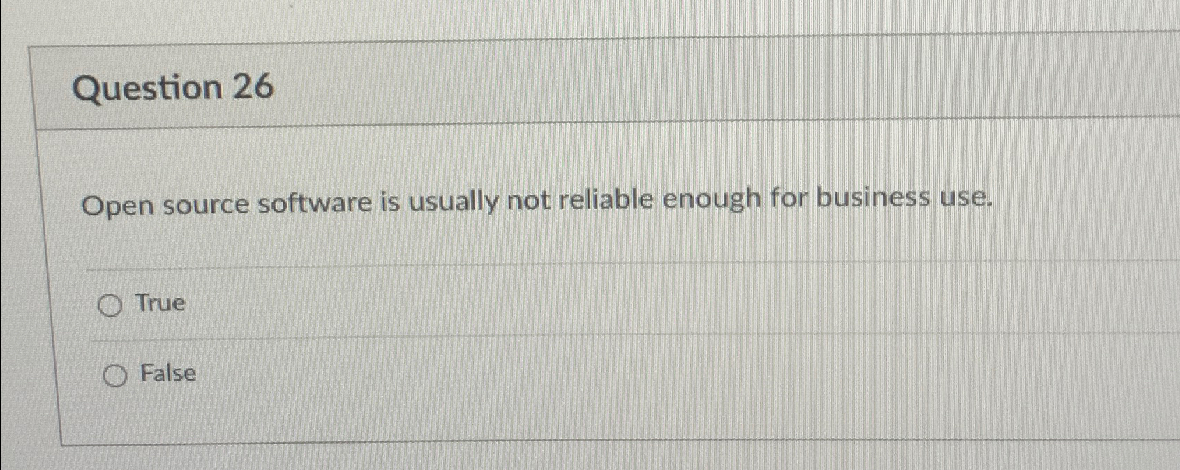  Question 26 Open source software is usually not reliable enough for