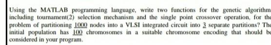 Using the MATLAB programming language, write two functions for the genetic algorithm,