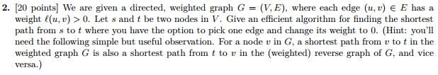  2. [20 points] We are given a directed, weighted graph G