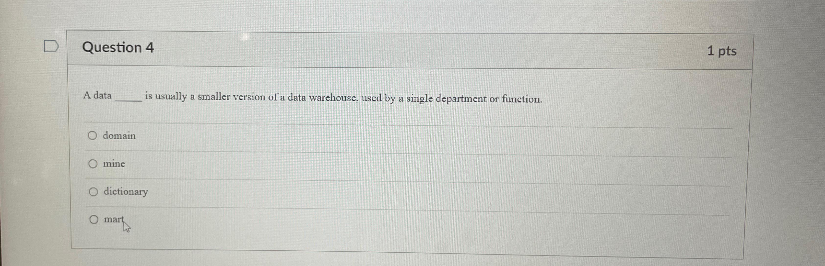  Question 4 1pts A data is usually a smaller version of