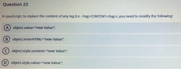 Question 23 In JavaScript to replace the content of any tag