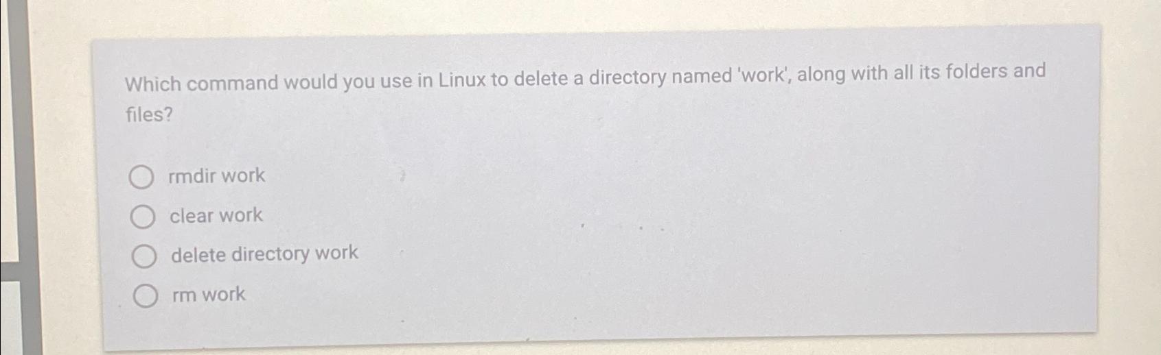  Which command would you use in Linux to delete a directory