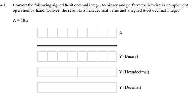 4.1 Convert the following signed 8-bit decimal integer to binary and