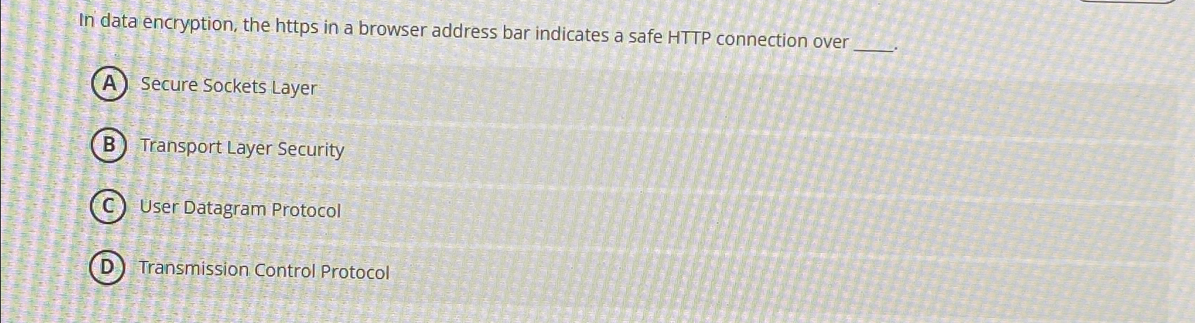  In data encryption, the https in a browser address bar indicates