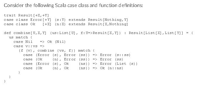 Consider the following Scala case class and function definitions: trait Result