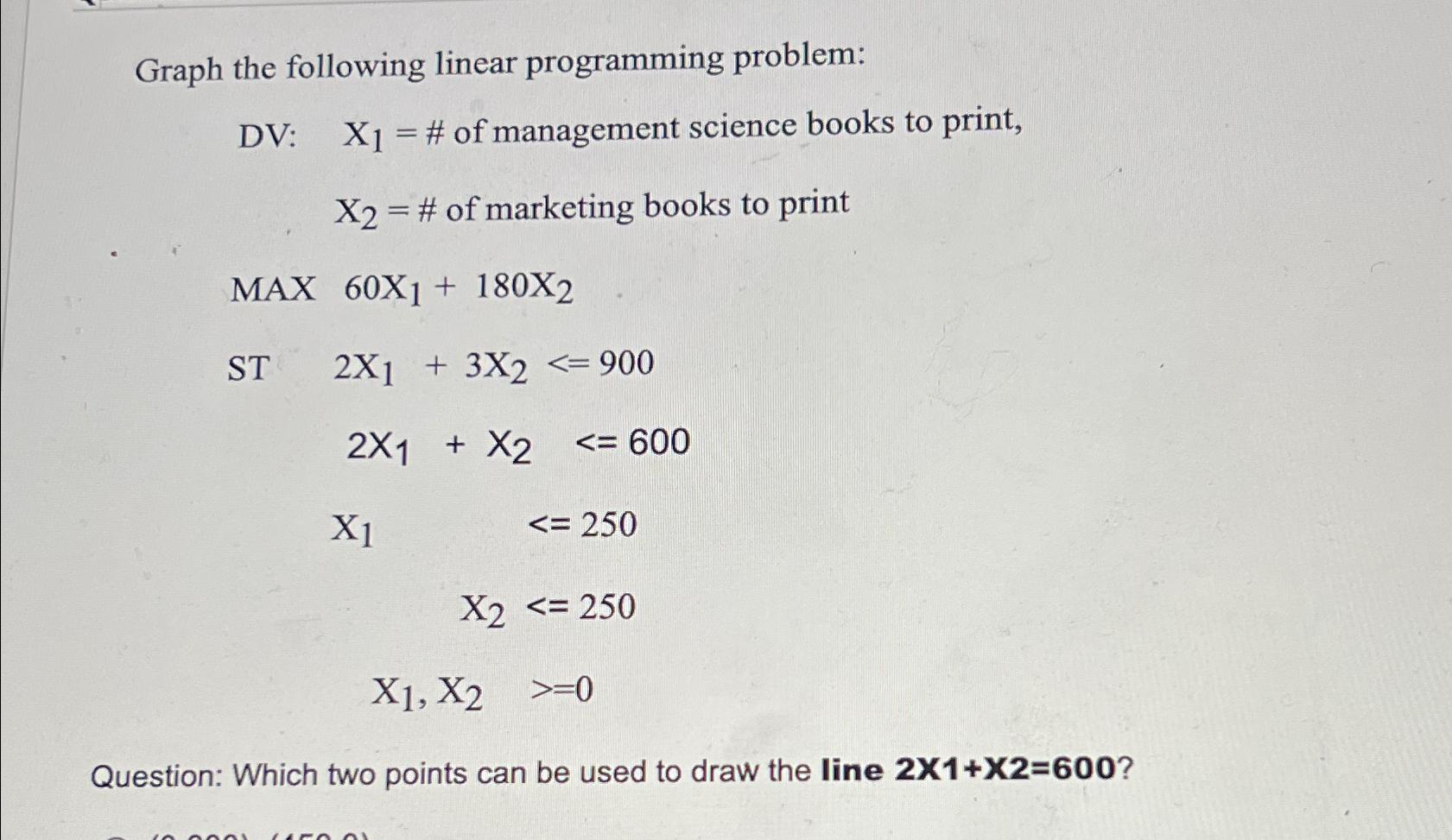  Graph the following linear programming problem: DV:,x1=# of management science books
