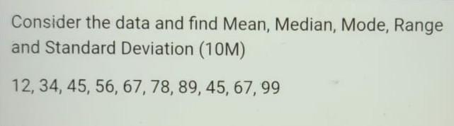 answer within 20 min Consider the data and find Mean, Median,