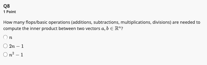  Q8 1 Point How many flops/basic operations (additions, subtractions, multiplications, divisions)