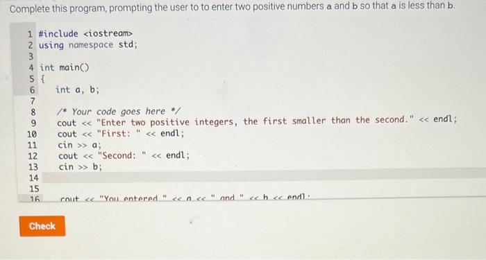  Complete this program, prompting the user to to enter two positive
