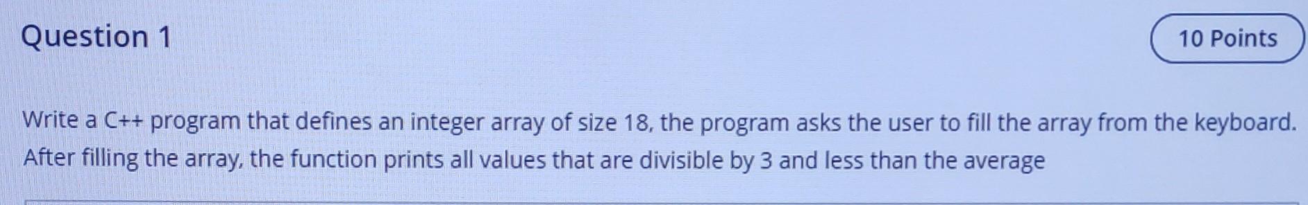  Question 1 10 Points Write a C++ program that defines an