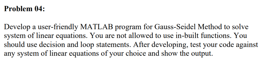  Problem 04: Develop a user-friendly MATLAB program for Gauss-Seidel Method to