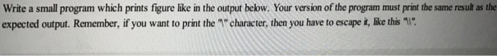  Write a small program which prints figure like in the output