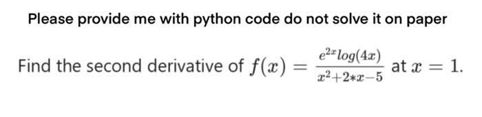 please provide me with python code do not solve on paper. Please