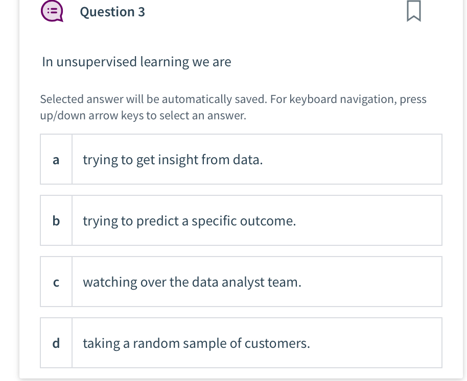  Question 3 In unsupervised learning we are Selected answer will be