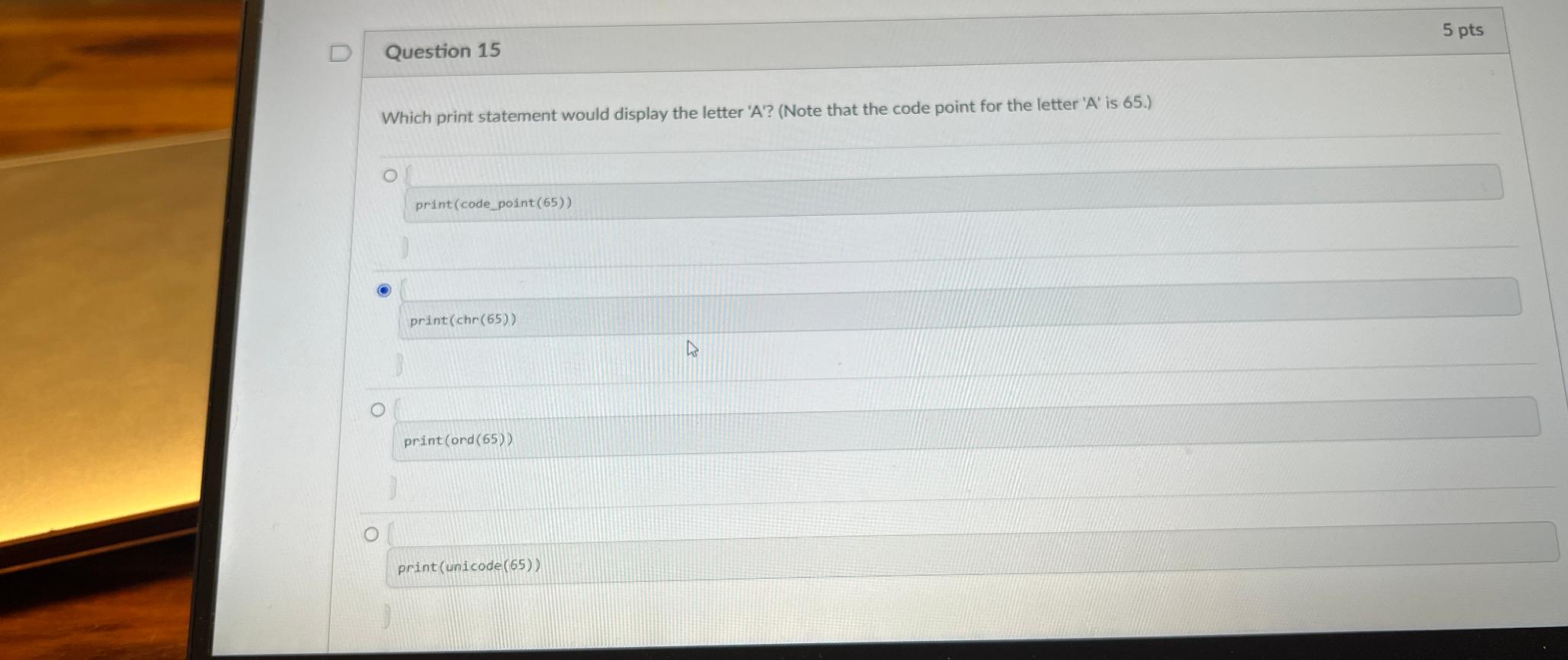  Question 15 5 pts Which print statement would display the letter